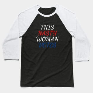 this nasty woman votes Baseball T-Shirt